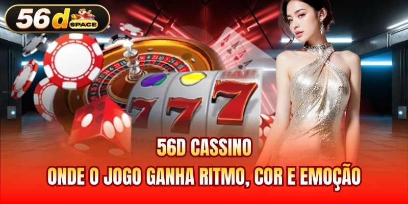 56D Cassino - Onde o Jogo Ganha Ritmo, Cor e Emoção