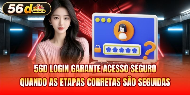 56D login garante acesso seguro quando as etapas corretas são seguidas