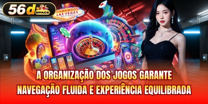 A organização dos jogos garante navegação fluida e experiência equilibrada