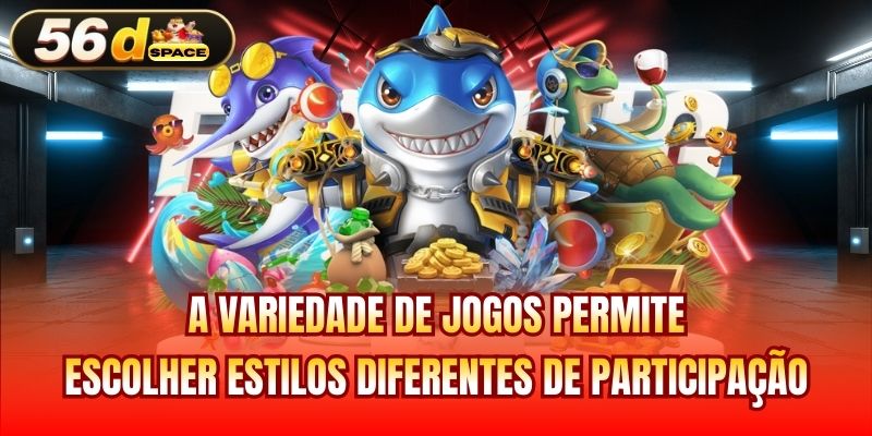 A variedade de jogos permite escolher estilos diferentes de participação