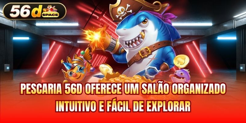 Pescaria 56D oferece um salão organizado, intuitivo e fácil de explorar